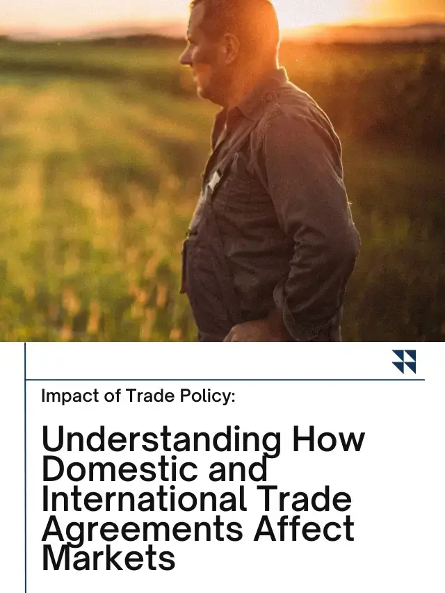 Impact of Trade Policy on Farmers: Understanding how domestic and international trade agreements affect markets.