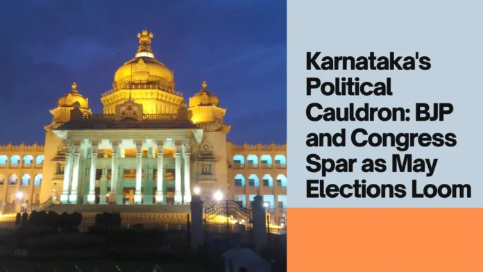 Karnataka's Political Cauldron: BJP and Congress Spar as May Elections Loom