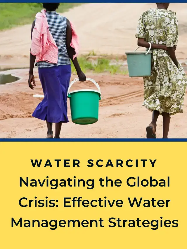 Water Scarcity and Management: Navigating the Global Crisis